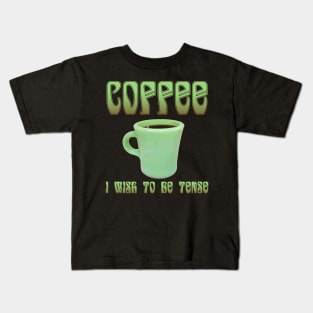 Coffee: I Wish To Be Tense (Pretty) Kids T-Shirt